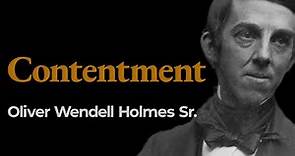 “Contentment”, Oliver Wendell Holmes Sr.
