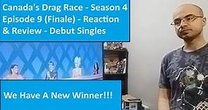 Canada's Drag Race - Season 4 Episode 9 (Finale) - Reaction & Review - Debut Singles