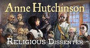Anne Hutchinson: Religious Dissenter (Religious Freedom in Colonial New England: Part III)