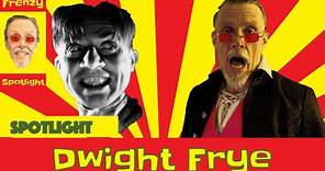 Dwight Frye - Frenzy Spotlight