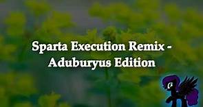 Sparta Execution Remix - Aduburyus Edition (-Reupload-)