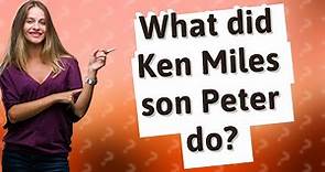 What did Ken Miles son Peter do?