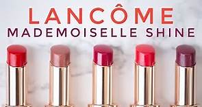 THE PERFECT SUMMER LIP?! LANCÔME Mademoiselle Shine Lipsticks, Review + Swatches