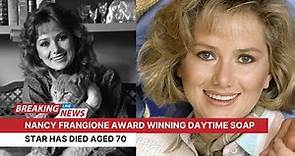 Nancy Frangione award winning daytime soap star has died aged 70