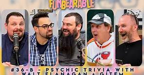 Funbearable #36-B - Psychic Trivia with Walt Flanagan + Gitem Steve-Dave