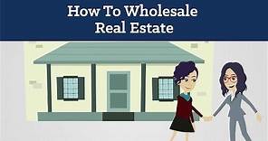 How To Wholesale Real Estate For Beginners