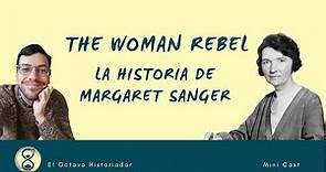 The Woman Rebel. La historia de Margaret Sanger.