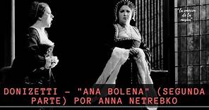 DONIZETTI - "Ana Bolena" (segunda parte) por Anna Netrebko
