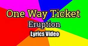 One Way Ticket - Eruption (Lyrics Video)
