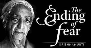 The Ending of Fear | Krishnamurti