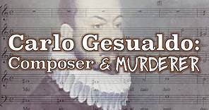 Carlo Gesualdo: Composer & Murderer
