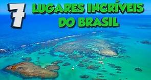 TOP 7 LUGARES INCRÍVEIS DO BRASIL QUE VOCÊ PRECISA CONHECER