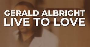 Gerald Albright - Live To Love (Official Audio)