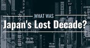 What Was Japan’s Lost Decade? How Did It Happen?