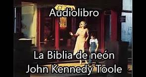 La Biblia de neón. John Kennedy Toole. Audiolibro.