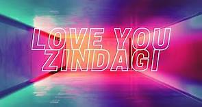Love You Zindagi (lyrics) - Dear Zindagi