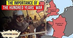Why Was the Hundred Years War So Significant?