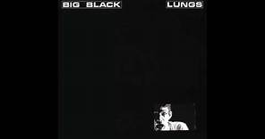 big black - lungs (full album)