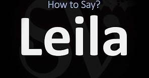 How to Pronounce Leila? (CORRECTLY)