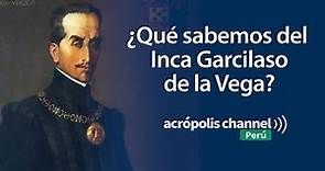 ¿Qué sabemos del Inca Garcilaso de la Vega?