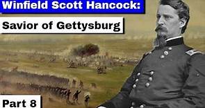Winfield Scott Hancock: The Savior of Gettysburg | Part 8