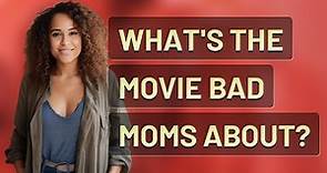 What's the movie Bad Moms about?