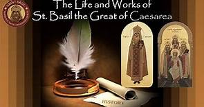 The Life and Works of St. Basil the Great of Caesarea