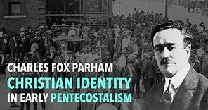 Charles Fox Parham: Christian Identity in Early Pentecostalism