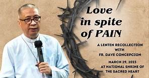 LOVE IN SPITE OF PAIN - A Lenten Recollection with Fr. Dave Concepcion on March 29, 2023