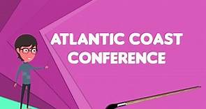 What is Atlantic Coast Conference?, Explain Atlantic Coast Conference