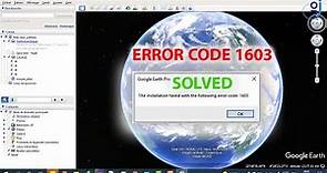 Google Earth pro The installation failed with the following error code 1603