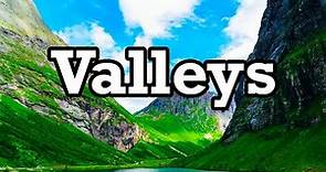 How Do Valleys Form? What Are Valleys?