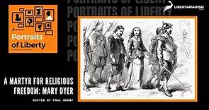 A Martyr for Religious Freedom: Mary Dyer (with Paul Matzko) - Portraits of Liberty