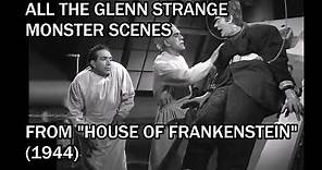 All the Glenn Strange Monster Scenes From "HOUSE OF FRANKENSTEIN" (1944)