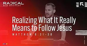 Realizing What It Really Means to Follow Jesus || David Platt