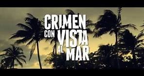 CRIMEN CON VISTA AL MAR (Trailer Oficial) / Estreno Agosto 16