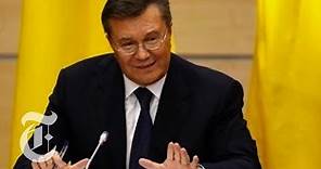 Ukraine 2014 | Viktor Yanukovych Speaks Out After Ouster | The New York Times