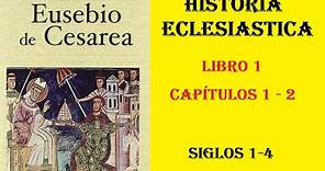 Historia de la iglesia - Libro 1, caps 1-2 - Eusebio de Cesarea