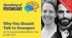 Speaking of Psychology: Why you should talk to strangers, with Gillian Sandstrom, PhD, and Jon Levy