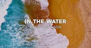Barry Johnson - In The Water (Official Music Video)