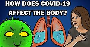 HOW DOES COVID-19 AFFECT THE BODY?