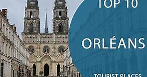 Top 10 Best Tourist Places to Visit in Orléans | France - English
