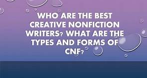 UNDERSTANDING CREATIVE NONFICTION:TYPES AND FORMS OF CNF