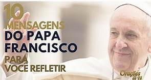 10 MENSAGENS DE FÉ DO PAPA FRANCISCO PARA VOCÊ REFLETIR