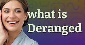 Deranged | meaning of Deranged