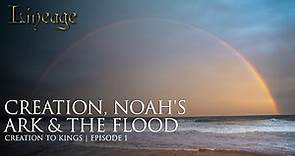 Adam & Eve, Noah's Ark & The Flood | Episode 1 | Creation to Kings | Lineage
