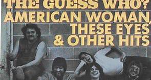 The Guess Who? - American Woman, These Eyes & Other Hits