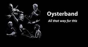 All that way for this - Oysterband