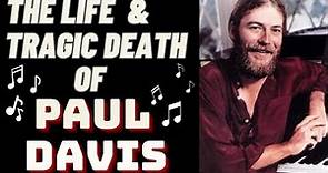The Life & Tragic Death Of PAUL DAVIS