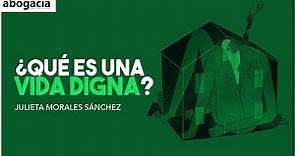 ¿Qué es la "Vida Digna"? | Julieta Morales Sánchez (UNAM)